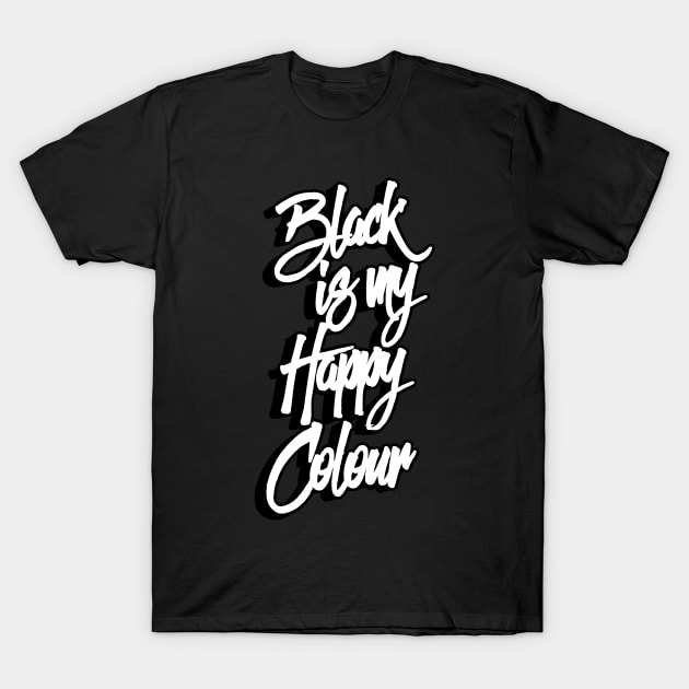 Black Is My Happy Colour T-Shirt by NineBlack